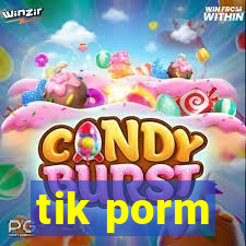 tik porm